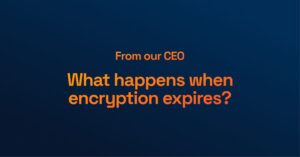 Text on blue background: "From Our CEO: What Happens When Encryption Expires?" in orange font.