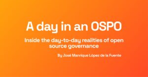 Orange gradient background with white text: "A Day in an OSPO" detailing open source governance by José Manrique López de la Fuente.