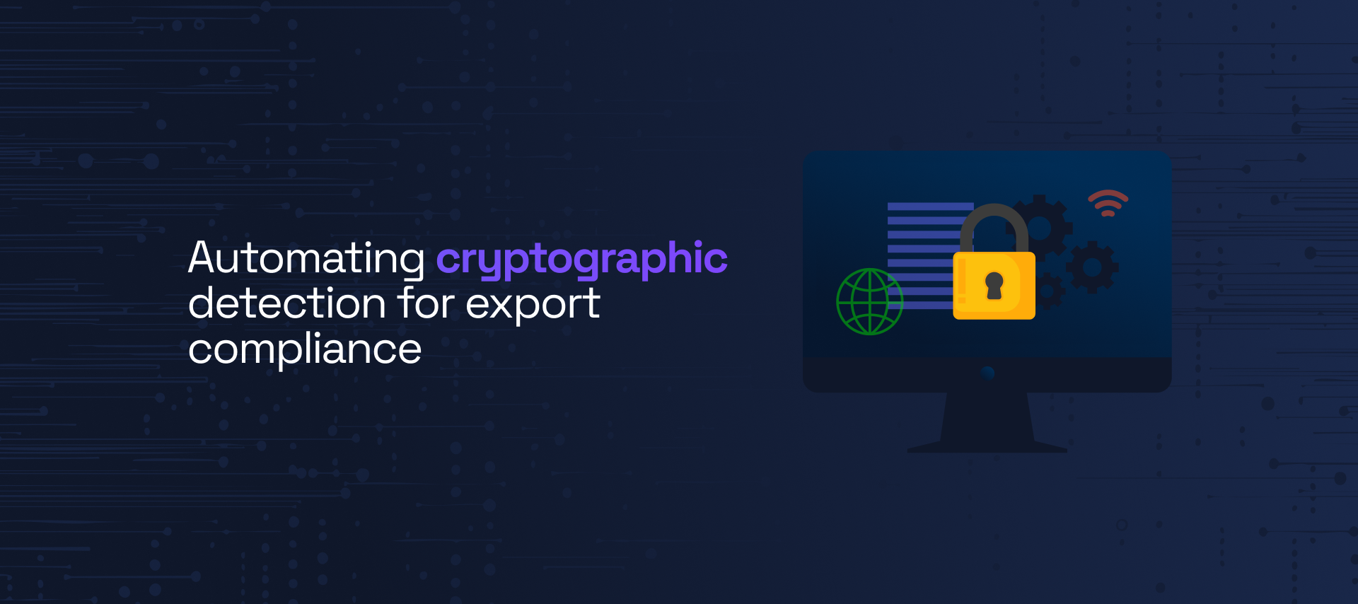 Automating cryptographic detection: how a global ERP vendor met export compliance at scale
